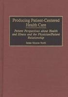 Producing Patient-Centered Health Care: Patient Perspectives about Health and Illness and the Physician/Patient Relationship
