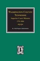 Washington County, Tennessee Superior Court Minutes, 1791-1804.