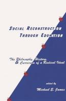 Social Reconstruction Through Education: The Philosophy, History, and Curricula of a Radical Idea