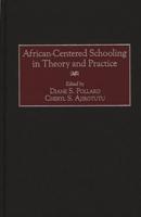 African-Centered Schooling in Theory and Practice
