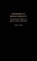 Permission to Remain Among Us: Education for Blacks in Oberlin, Ohio, 1880-1914