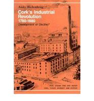 Cork's Industrial Revolution 1780-1880