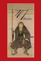 The True Story of the Vendetta of the 47 Ronin from Akó