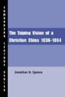 The Taiping Vision of a Christian China, 1836-1864