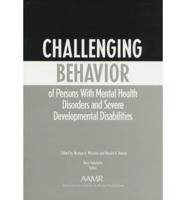 Challenging Behavior of Persons With Mental Health Disorders and Severe Developmental Disabilities