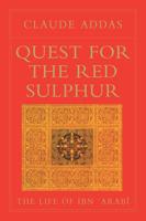 Quest for Red Sulphur, the Life of Ibn 'Arabi
