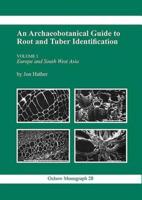 An Archaeological Guide to Root and Tuber Identification. Vol.1 Europe and South West Asia