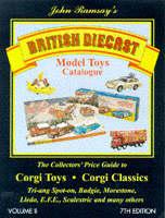 John Ramsay's Catalogue of British Diecast Model Toys. Vol. 2 Corgi Toys and Corgi Classics : Tri-Ang Spot-on and Minic Ships, Lledo 'Days Gone', Exclusive First Editions, Morestone and Budgie, Oxford Diecast, Benbros, Britains Crescent Charbens, Lone Star, Timpo, Scalextric