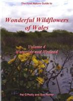 Wonderful Wildflowers of Wales: Vol. 4 - Watersides and Wetlands
