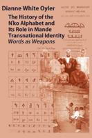 The History of the N'Ko Alphabet and Its Role in Mande Transnational Identity: Words As Weapons