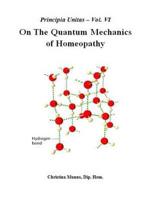Principia Unitas - Volume VI - On the Quantum Mechanics of Homeopathy