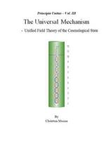 Principia Unitas - Volume III - The Universal Mechanism