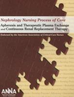 Nephrology Nursing Process of Care: Apheresis and Therapeutic Plasma Exchange and Continuous Renal Replacement Therapy 2011