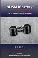BDSM Mastery - Basics: your guide to play, parties, and scene protocols