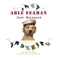 Able Seaman Just Nuisance:  based on a true story