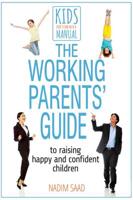 The Working Parents' Guide to Raising Happy and Confident Children