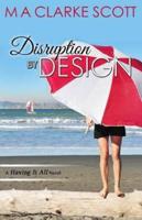 Disruption by Design: (Having it All Book 2)