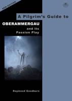 A Pilgrim's Guide to Oberammergau and Its Passion Play