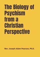 The Biology of Psychism from a Christian Perspective