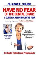 Have No Fear of the Dental Chair : A Guide for Reducing Dental Fear