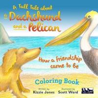 A Tall Tale About a Dachshund and a Pelican: How a Friendship Came to Be COLORING BOOK