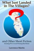 What Just Landed in The Villages? And Other Short Fiction