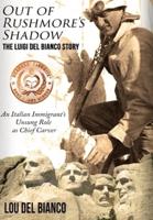 Out of Rushmore's Shadow: The Luigi Del Bianco Story - An Italian Immigrant's Unsung Role as Chief Carver