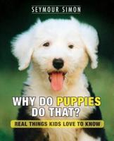 Why Do Puppies Do That?: Real Things Kids Love to Know