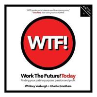 WORK THE FUTURE! TODAY: Finding your path to purpose, passion and profit