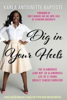 Dig In Your Heels: The Glamorous (and Not So Glamorous) Life of a Young Breast Cancer Survivor