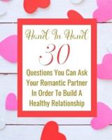 Hand In Hand - 30 Questions You Can Ask Your Romantic Partner In Order To Build A Healthy Relationship