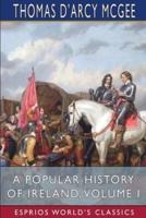 A Popular History of Ireland, Volume I (Esprios Classics)