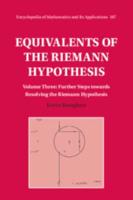 Equivalents of the Riemann Hypothesis. Volume Three Further Steps Towards Resolving the Riemann Hypothesis