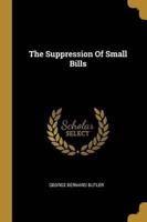 The Suppression Of Small Bills