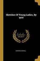 Sketches Of Young Ladies, By 'Quiz'