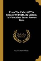 From The Valley Of The Shadow Of Death, By Saladin. In Memoriam Bruno Stewart Ross