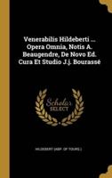 Venerabilis Hildeberti ... Opera Omnia, Notis A. Beaugendre, De Novo Ed. Cura Et Studio J.j. Bourassé