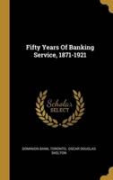 Fifty Years Of Banking Service, 1871-1921