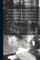 ... Annual Report of the Presbyterian Hospital in the City of Chicago, With the Constitution, By-Laws and Charter.; 63