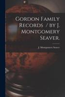 Gordon Family Records / By J. Montgomery Seaver.