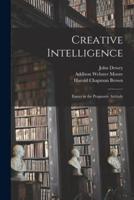 Creative Intelligence [Microform]; Essays in the Pragmatic Attitude