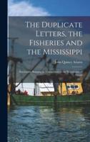 The Duplicate Letters, the Fisheries and the Mississippi [microform] : Documents Relating to Transactions at the Negotiation of Ghent