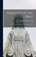 Sexology of the Bible [microform] ; the Fall and Redemption of Man, a Matter of Sex