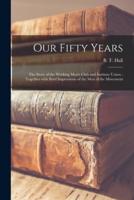 Our Fifty Years : the Story of the Working Men's Club and Institute Union : Together With Brief Impressions of the Men of the Movement