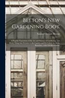 Beeton's New Gardening Book : a Popular Exposition of the Art and Science of Gardening, and Every Thing That Pertains to the Garden and Its Culture in All Its Branches ; With 350 Illustrations