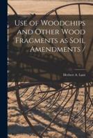 Use of Woodchips and Other Wood Fragments as Soil Amendments /