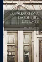 Landmarks of a Gardener's Lifetime /