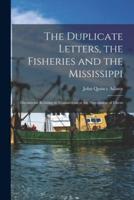 The Duplicate Letters, the Fisheries and the Mississippi [microform] : Documents Relating to Transactions at the Negotiation of Ghent