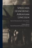 Speeches Honoring Abraham Lincoln; Speeches Honoring Lincoln - Graham Hutton