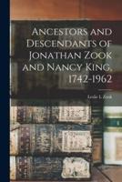 Ancestors and Descendants of Jonathan Zook and Nancy King, 1742-1962
